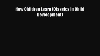 PDF Download How Children Learn (Classics in Child Development) PDF Online
