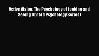 PDF Download Active Vision: The Psychology of Looking and Seeing (Oxford Psychology Series)
