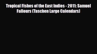 PDF Download Tropical Fishes of the East Indies - 2011: Samuel Fallours (Taschen Large Calendars)