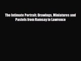 PDF Download The Intimate Portrait: Drawings Miniatures and Pastels from Ramsay to Lawrence