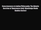 [PDF Download] Consciousness in Indian Philosophy: The Advaita Doctrine of 'Awareness Only'