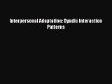 PDF Download Interpersonal Adaptation: Dyadic Interaction Patterns Read Full Ebook