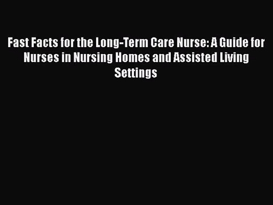 [PDF Download] Fast Facts for the Long-Term Care Nurse: A Guide for Nurses in Nursing Homes