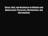 PDF Download Stress Risk and Resilience in Children and Adolescents: Processes Mechanisms and