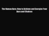 [PDF Download] The Human Aura: How to Achieve and Energize Your Aura and Chakras [PDF] Online