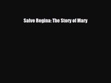 PDF Download Salve Regina: The Story of Mary PDF Full Ebook