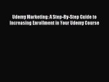 [PDF Download] Udemy Marketing: A Step-By-Step Guide to Increasing Enrollment in Your Udemy