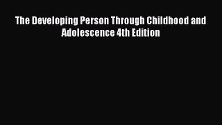 PDF Download The Developing Person Through Childhood and Adolescence 4th Edition PDF Online