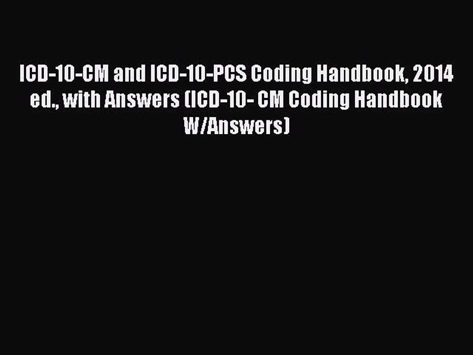 [PDF Download] ICD-10-CM and ICD-10-PCS Coding Handbook 2014 ed. with Answers (ICD-10- CM Coding