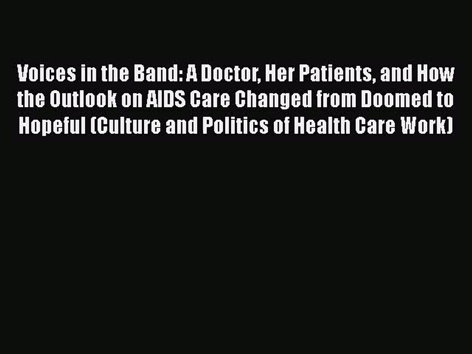 [PDF Download] Voices in the Band: A Doctor Her Patients and How the Outlook on AIDS Care Changed