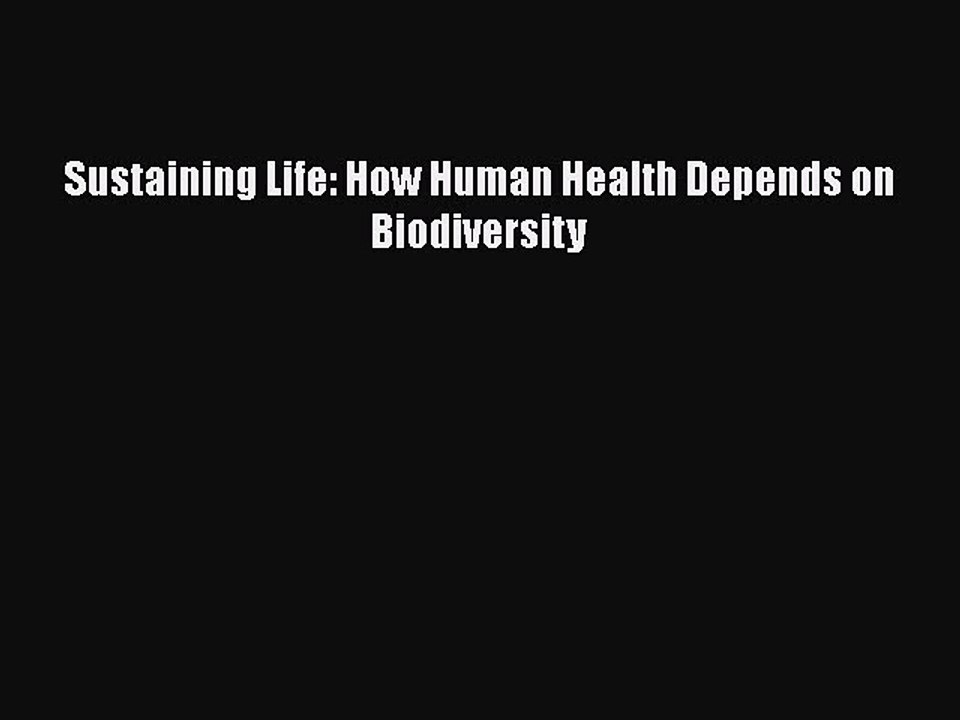 [PDF Download] Sustaining Life: How Human Health Depends on Biodiversity [Read] Online