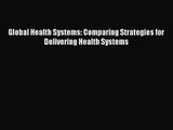 [PDF Download] Global Health Systems: Comparing Strategies for Delivering Health Systems [Read]