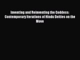 [PDF Download] Inventing and Reinventing the Goddess: Contemporary Iterations of Hindu Deities