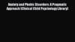 PDF Download Anxiety and Phobic Disorders: A Pragmatic Approach (Clinical Child Psychology