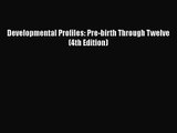 PDF Download Developmental Profiles: Pre-birth Through Twelve (4th Edition) PDF Online