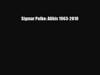 下载视频: PDF Download Sigmar Polke: Alibis 1963-2010 Read Online