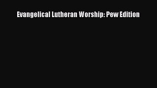 [PDF Download] Evangelical Lutheran Worship: Pew Edition [PDF] Full Ebook