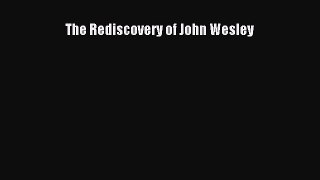 [PDF Download] The Rediscovery of John Wesley [Read] Full Ebook