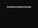 [PDF Download] Perspectives in Medical Sociology [PDF] Online