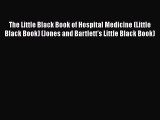[PDF Download] The Little Black Book of Hospital Medicine (Little Black Book) (Jones and Bartlett's