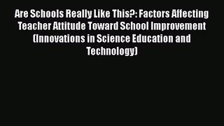 PDF Download Are Schools Really Like This?: Factors Affecting Teacher Attitude Toward School
