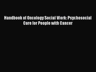 [PDF Download] Handbook of Oncology Social Work: Psychosocial Care for People with Cancer [Read]