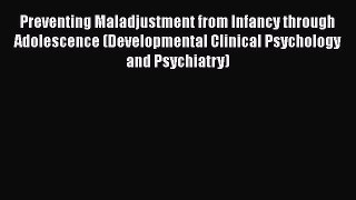 PDF Download Preventing Maladjustment from Infancy through Adolescence (Developmental Clinical