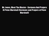 [PDF Download] Mr. Jones Meet The Master - Sermons And Prayers Of Peter Marshall (Sermons and