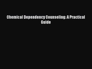 PDF Download Chemical Dependency Counseling: A Practical Guide Read Online