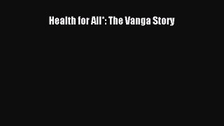 [PDF Download] Health for All*: The Vanga Story [PDF] Full Ebook