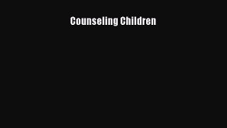 PDF Download Counseling Children Read Online