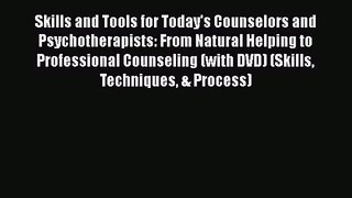 PDF Download Skills and Tools for Today's Counselors and Psychotherapists: From Natural Helping