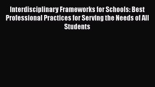 PDF Download Interdisciplinary Frameworks for Schools: Best Professional Practices for Serving