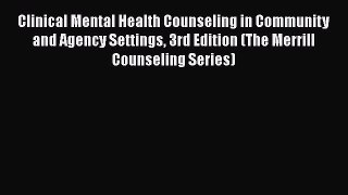 PDF Download Clinical Mental Health Counseling in Community and Agency Settings 3rd Edition
