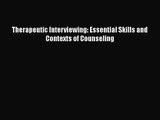 PDF Download Therapeutic Interviewing: Essential Skills and Contexts of Counseling Read Online