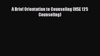 PDF Download A Brief Orientation to Counseling (HSE 125 Counseling) Read Full Ebook