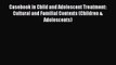 PDF Download Casebook in Child and Adolescent Treatment: Cultural and Familial Contexts (Children