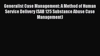 PDF Download Generalist Case Management: A Method of Human Service Delivery (SAB 125 Substance