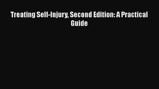 PDF Download Treating Self-Injury Second Edition: A Practical Guide Download Full Ebook