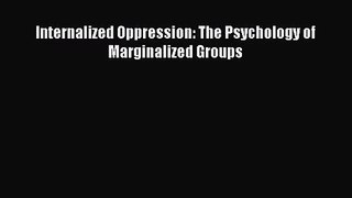 PDF Download Internalized Oppression: The Psychology of Marginalized Groups Read Online