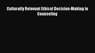 PDF Download Culturally Relevant Ethical Decision-Making in Counseling Download Full Ebook