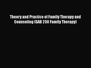 PDF Download Theory and Practice of Family Therapy and Counseling (SAB 230 Family Therapy)