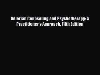 PDF Download Adlerian Counseling and Psychotherapy: A Practitioner's Approach Fifth Edition