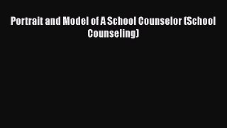 PDF Download Portrait and Model of A School Counselor (School Counseling) PDF Online