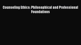 PDF Download Counseling Ethics: Philosophical and Professional Foundations PDF Full Ebook