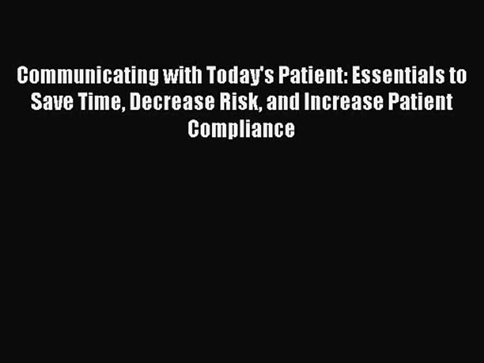 [PDF Download] Communicating with Today's Patient: Essentials to Save Time Decrease Risk and