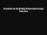 [PDF Download] Essentials for the Activity Professional in Long Term Care [PDF] Full Ebook