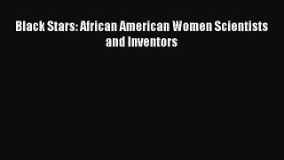 [PDF Download] Black Stars: African American Women Scientists and Inventors [PDF] Online