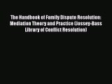 PDF Download The Handbook of Family Dispute Resolution: Mediation Theory and Practice (Jossey-Bass