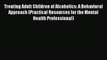 PDF Download Treating Adult Children of Alcoholics: A Behavioral Approach (Practical Resources